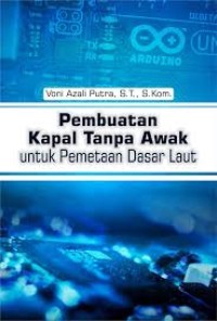 Pembuatan Kapal Tanpa Awak untuk Pemetaan Dasar Laut