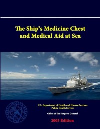 The Ship's Medicine Chest and Medical Aid at Sea 2003 Edition